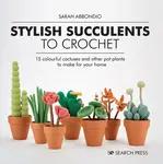 Stylish Succulents to Crochet - Sarah Abbondio