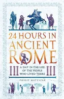 24 Hours in Ancient Rome - Philip Matyszak
