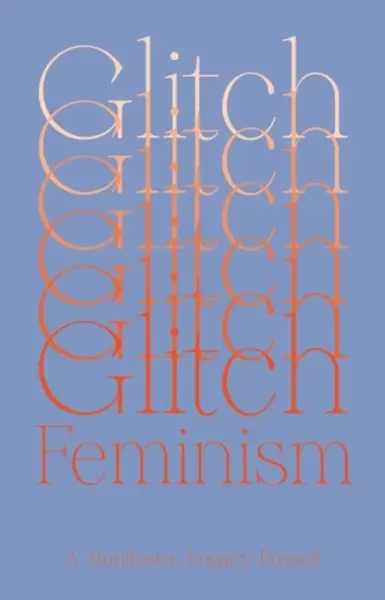 Glitch Feminism - Legacy Russell