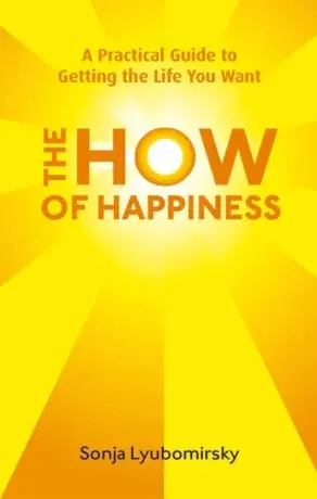 The How Of Happiness - Sonja Lyubomirsky