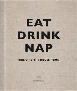 Eat, Drink, Nap - Soho House UK Limited