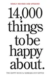 14,000 Things to Be Happy About. - Barbara Ann Kipfer