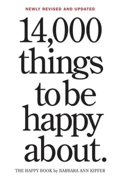 14,000 Things to Be Happy About. - Barbara Ann Kipfer