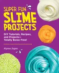 Super Fun Slime Projects - Jagan Alyssa