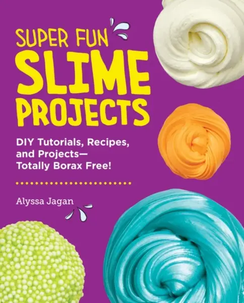 Super Fun Slime Projects - Jagan Alyssa