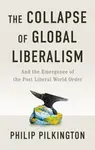 The Collapse of Global Liberalism - Philip Pilkington
