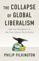 The Collapse of Global Liberalism - Philip Pilkington