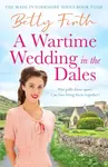 A Wartime Wedding in the Dales - Betty Firth