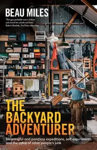 Backyard Adventurer (Meaningful and pointless expeditions, self-experiments and the value of other people's junk) - kniha z kategorie Zdraví a…