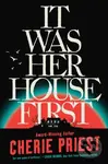 It Was Her House First - Cherie Priest