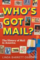 Who's Got Mail? (The History of Mail in America) - Linda Barrett Osborne - kniha z kategorie Pro děti