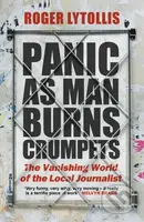 Panic as Man Burns Crumpets (The Vanishing World of the Local Journalist) - kniha z kategorie Byznys a management