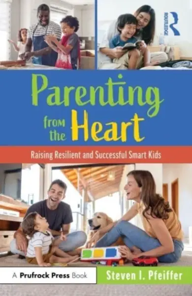 Parenting from the Heart - Steven I.  Pfeiffer