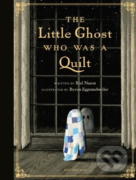 The Little Ghost Who Was a Quilt - Gift Edition - Byron Eggenschwiler, Riel Nason - kniha z kategorie Pro děti
