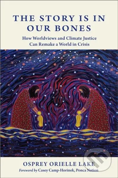 The Story is in Our Bones (How Worldviews and Climate Justice Can Remake a World in Crisis) - kniha z kategorie Humanitní a společenské vědy