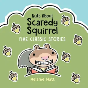 Nuts About Scaredy Squirrel - Watt Melanie