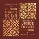 The Book Of Upside Down Thinking - Patten Brian