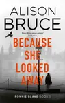 Because She Looked Away - Alison Bruce