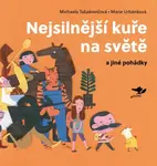 Nejsilnější kuře na světě a jiné pohádky - Marie Urbánková, Michaela Tabakovičová