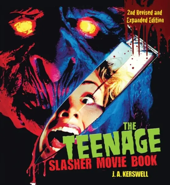The Teenage Slasher Movie Book, 2nd Revised and Expanded Edition - J. A. Kerswell