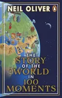 The Story of the World in 100 Moments - Neil Oliver