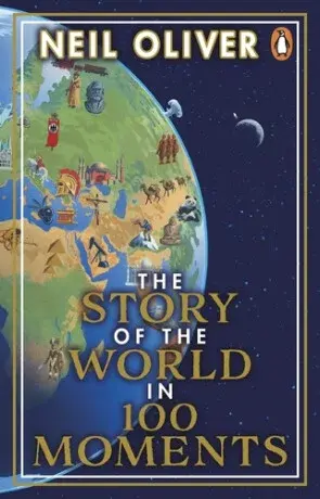 The Story of the World in 100 Moments - Neil Oliver