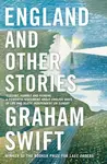 England and Other Stories - Graham Swift