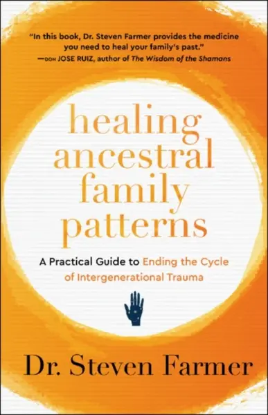 Healing Ancestral Family Patterns - Dr. Steven Farmer