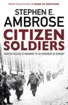 Citizen Soldiers - Stephen E. Ambrose