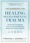 The Workbook for Healing Developmental Trauma - Heller Laurence, Brad J. Kammer