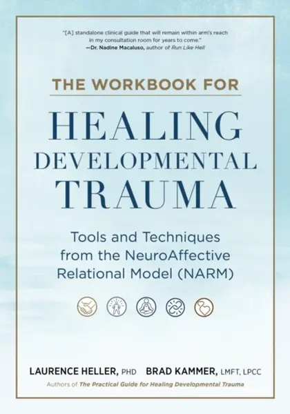 The Workbook for Healing Developmental Trauma - Heller Laurence, Brad J. Kammer