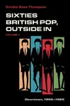 Sixties British Pop, Outside In - Gordon Ross  Thompson