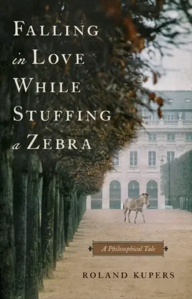 Falling in Love While Stuffing a Zebra - Roland Kupers