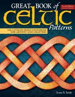 Great Book of Celtic Patterns, Second Edition, Revised and Expanded - Irish S. Lora