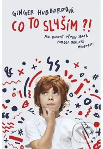 Co to slyším?! (Jak zkrotit dětský jazyk pomocí biblické moudrosti) - kniha z kategorie Filozofie