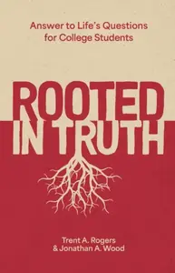 Rooted in Truth - Jonathan A. Wood, Trent A. Rogers