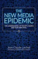 The New Media Epidemic - Jean-Claude Larchet, Archibald Andrew Torrance