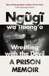 Wrestling with the Devil - Thiong'o Ngugi Wa