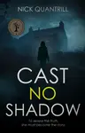 Cast No Shadow - Nick Quantrill