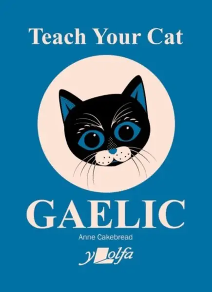 Teach Your Cat Gaelic - Anne Cakebread