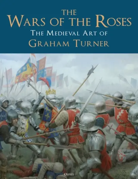 The Wars of the Roses - Graham  Turner