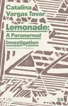 Lemonade: A Paranormal Investigation - Catalina Vargas Tovar