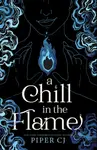 A Chill in the Flame - Piper CJ