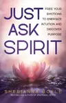 Just Ask Spirit - Sherianna Boyle