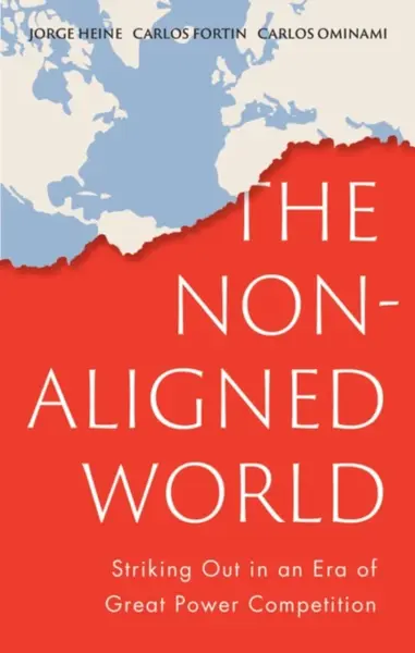 The Non-Aligned World - Carlos Fortin, Jorge Heine, Carlos Ominami