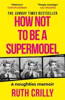 How Not to be a Supermodel - Ruth Crilly