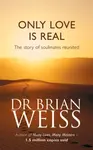 Only Love Is Real - Dr. Brian Weiss