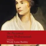 The Passions of Mary Wollstonecraft - Wendy Louise Bardsley