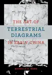 The Art of Terrestrial Diagrams in Early China - Michelle H. Wang