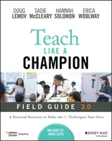 Teach Like a Champion Field Guide 3.0 - Doug Lemov, Erica Woolway, Sadie McCleary, Hannah Solomon